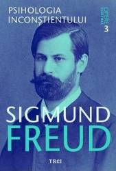 Opere esentiale 3 - Psihologia inconstientului - Sigmund Freud 