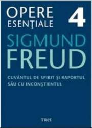 Opere esentiale 4 - Cuvantul de spirit 2010 - Sigmund Freud 