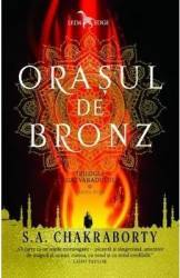 Orasul de bronz Trilogia Daevabadului. Cartea I - S.A. Chakraborty 
