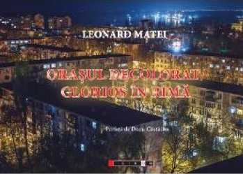 Orasul decolorat. Glorios in rima - Leonard Matei 