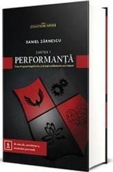 Performanta. Cum sa opresti timpul in loc si sa misti realitatea in care traiesti - Daniel Zarnescu 