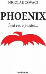 Phoenix Insa eu o pasare... - Nicolae Covaci 