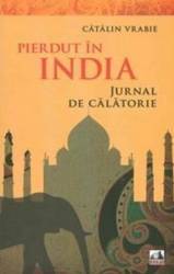 Pierdut in India. Jurnal de calatorie - Catalin Vrabie 