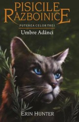Pisicile Razboinice. Vol.17 Umbre adanci - Erin Hunter 