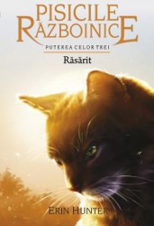 Pisicile Razboinice. Vol.18 Rasarit - Erin Hunter
