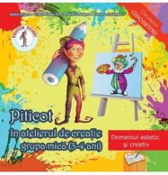 Piticot in atelierul de creatie - Grupa mica 3-4 ani - Adina Grigore Cristina Ipate-Toma A. Smaranda Elena-L. Radu 