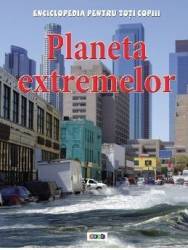 Planeta extremelor - Enciclopedia pentru toti copiii 