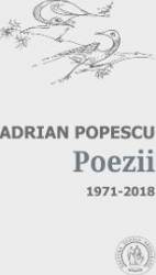 Poezii 1971-2018 - Adrian Popescu 