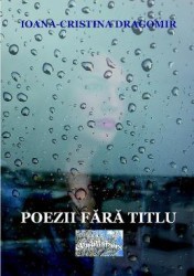 Poezii fara titlu - Ioana-Cristina Dragomir 