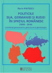 Politicile SUA Germaniei si Rusiei in spatiul romanesc - Florin Pintescu 