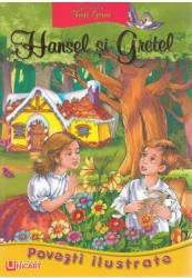 Povesti ilustrate. Hansel si Gretel 