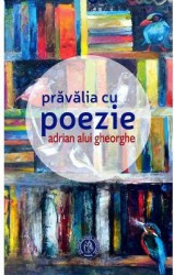 Pravalia cu poezie - Adrian Alui Gheorghe 