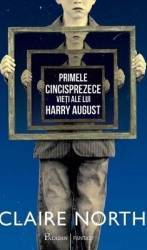 Primele cincisprezece vieti ale lui Harry August - Claire North 