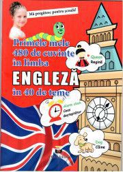 Primele mele 480 de cuvinte in limba engleza in 40 de teme 