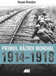 Primul Razboi Mondial 1914-1918 - Vyvyen Brendon 