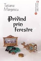 Privind prin ferestre - Tatiana Margescu 