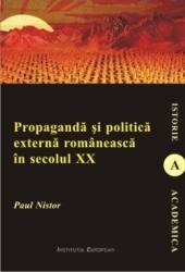 Propaganda si politica externa romaneasca in secolul XX - Paul Nistor 