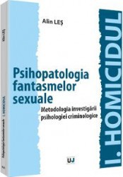 Psihopatologia fantasmelor sexuale. Metodologia investigarii psihologiei criminologice - Alin Les 