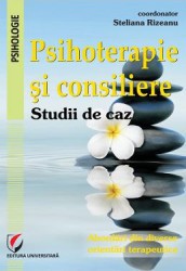 Psihoterapie si consiliere. Studii de caz - Steliana Rizeanu 