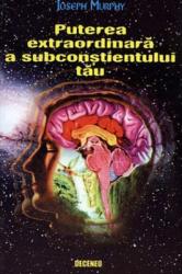 Puterea extraordinara a subconstientului tau - Joseph Murphy