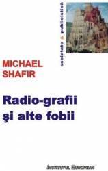 Radio-grafii si alte fobii - Michael Shafir 