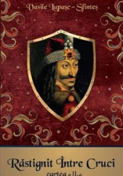 Rastignit intre Cruci. Cartea 2 - Vasile Lupasc-Sfintes 