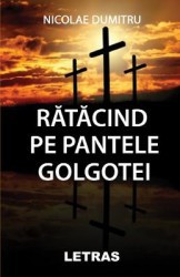 Ratacind pe pantele Golgotei - Nicolae Dumitru 