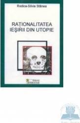 Rationalitatea iesirii din utopie - Rodica-Silvia Stanea 