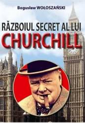 Razboiul Secret Al Lui Churchill - Boguslaw Woloszanski 