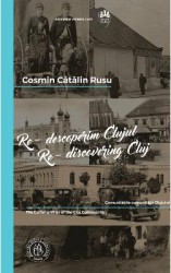 Re-descoperim Clujul IV. Re-discovering Cluj IV - Cosmin Catalin Rusu 