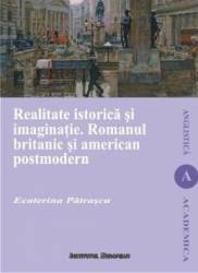 Realitate istorica si imaginatie. Romanul britanic si american postmodern - Ecaterina Patrascu 