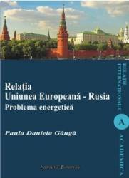 Relatia Uniunea Europeana - Rusia. Problema energetica - Paula Daniela Ganga 