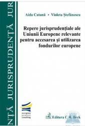 Repere jurisprudentiale ale UE relevante pentru accesarea si utilizarea fondurilor europene - Aida C 