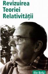 Revizuirea teoriei relativitatii - Ilie Belu