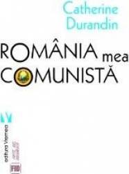 Romania mea comunista - Catherine Durandin 