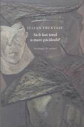 Sa fi fost totul o mare pacaleala - Iulian Fruntasu 