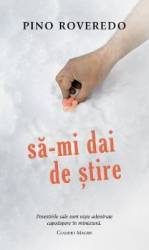 Sa-mi dai de stire - Pino Roveredo 