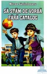 Sa stam de vorba fara catalog - Mircea Santimbreanu 