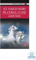 Sa visezi nori pe cerul lunii - Waldi Horer 