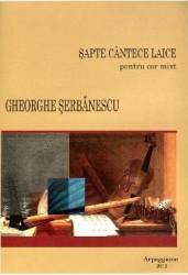 Sapte Cantece Laice Pentru Cor Mixt - Gheorghe Serbanescu 