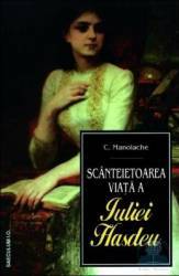 Scanteietoarea viata a Iuliei Hasdeu - C. Manolache 