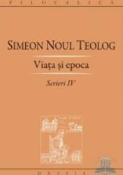Scrieri Iv Viata si epoca - Simeon Noul Teolog 