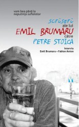 Scrisori ale lui Emil Brumaru catre Petre Stoica - Fabian Anton 