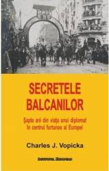 Secretele Balcanilor - Charles J. Vopicka 