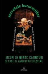 Secretele Bucurestilor vol.9 Jocuri de noroc cazinouri si case de pariuri bucurestene - Dan-Silviu Boerescu 