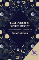 Semnele zodiacale si vieti trecute - Bernie Ashman 