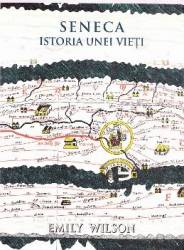 Seneca. Istoria unei vieti - Emily Wilson 