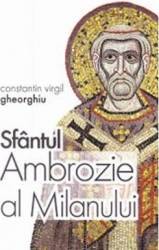 Sfantul Ambrozie al Milanului - Constantin Virgil Gheorghiu 