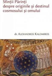 Sfintii parinti despre originile si destinul cosmosului si omului - Alexandros Kalomiros