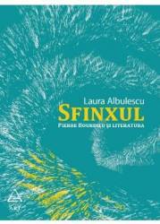 Sfinxul. Pierre Bourdieu si literatura - Laura Albulescu 